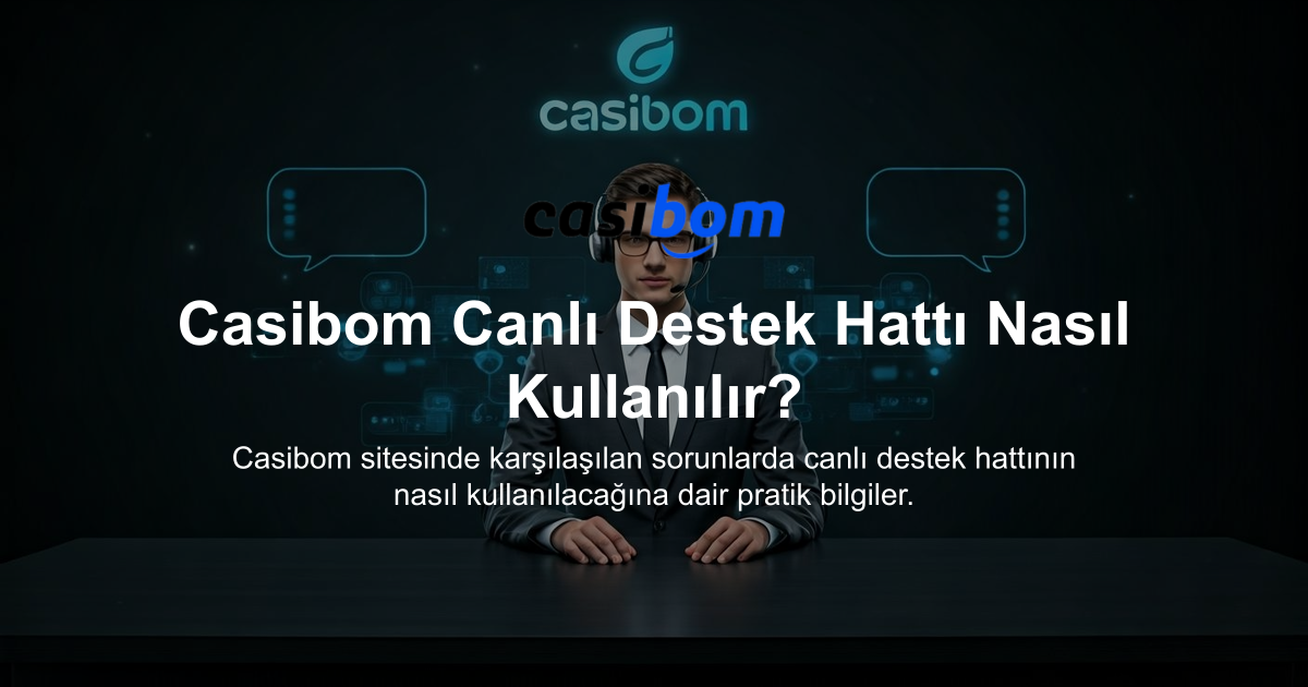 Casibom Canlı Destek Hattı Nasıl Kullanılır?