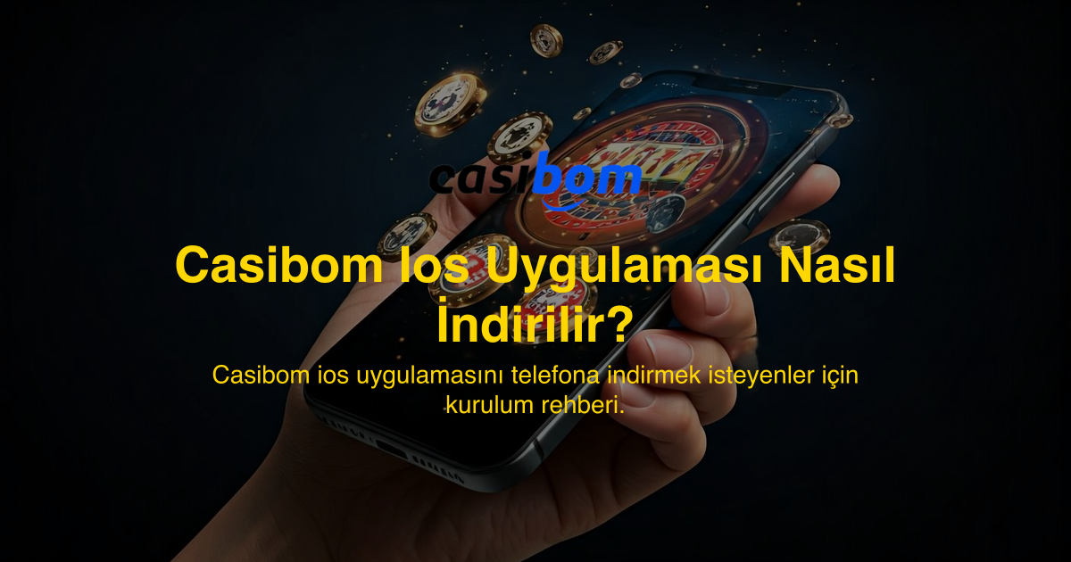 Casibom Ios Uygulaması Nasıl İndirilir?