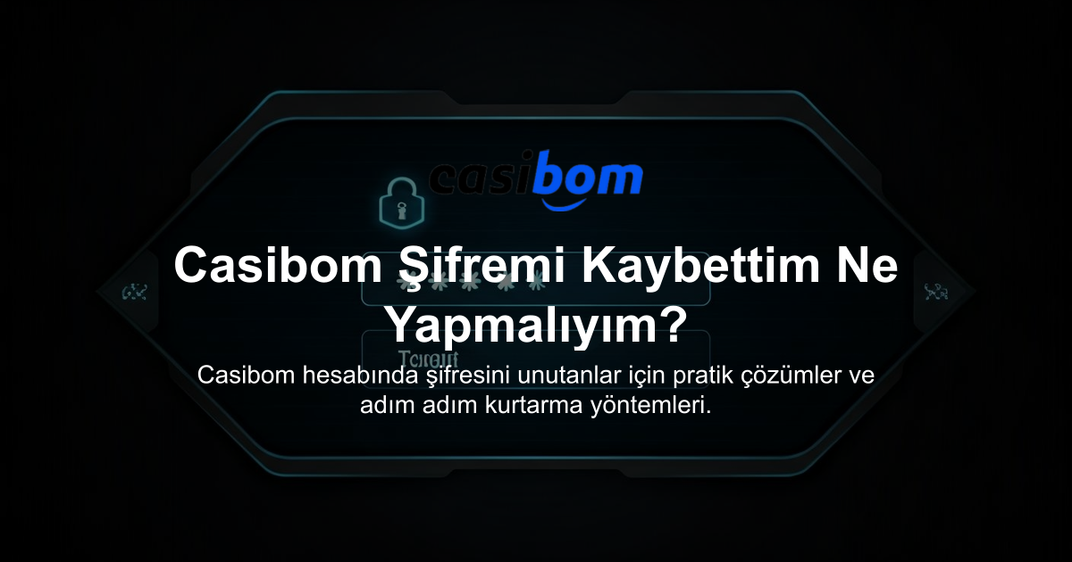 Casibom Şifremi Kaybettim Ne Yapmalıyım?