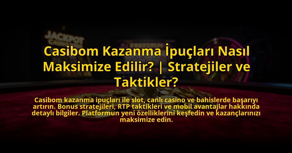 Casibom-Kazanma-Ipuclari-Nasil-Maksimize-Edilir-Stratejiler-ve-Taktikler-overlay-1769820869.jpg