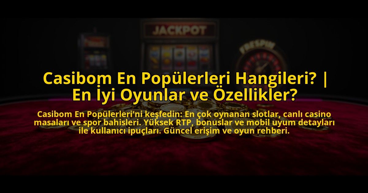 Casibom-En-Populerleri-Hangileri-En-Iyi-Oyunlar-ve-Ozellikler-overlay-1773620597.jpg