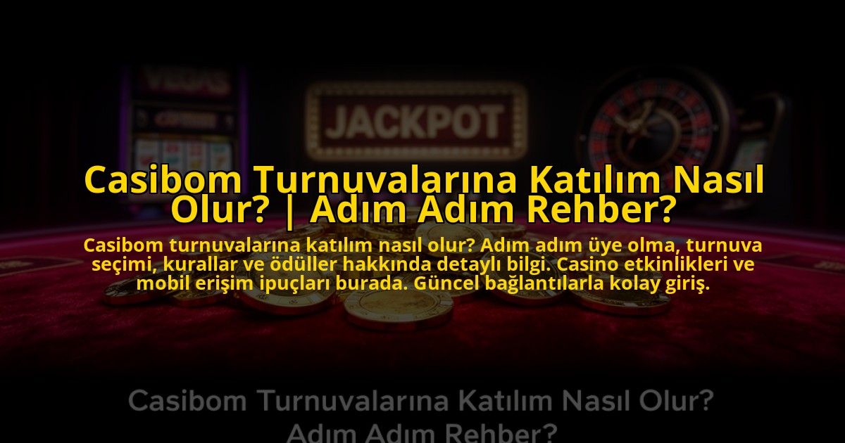 Casibom-Turnuvalarina-Katilim-Nasil-Olur-Adim-Adim-Rehber-overlay-1773597819.jpg