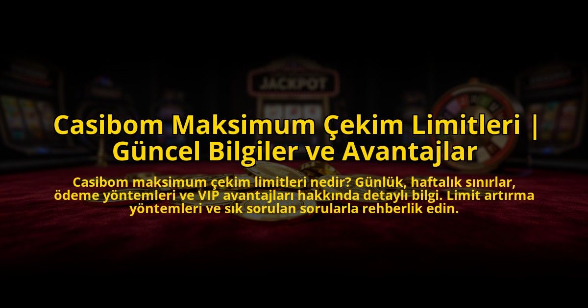 Casibom-Maksimum-Cekim-Limitleri-Guncel-Bilgiler-ve-Avantajlar-overlay-1776011315.jpg