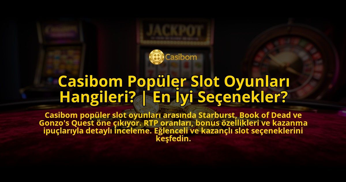 Casibom-Populer-Slot-Oyunlari-Hangileri-En-Iyi-Secenekler-overlay-1776632919.jpg
